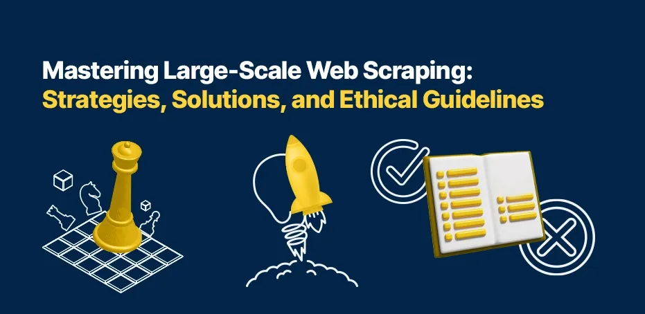 Mastering Large-Scale Web Scraping: Strategies, Solutions, and Ethical Guidelines