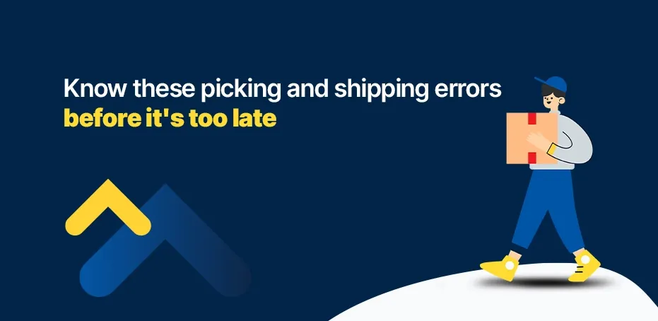 Know These Picking and Shipping Errors Before It's Too Late