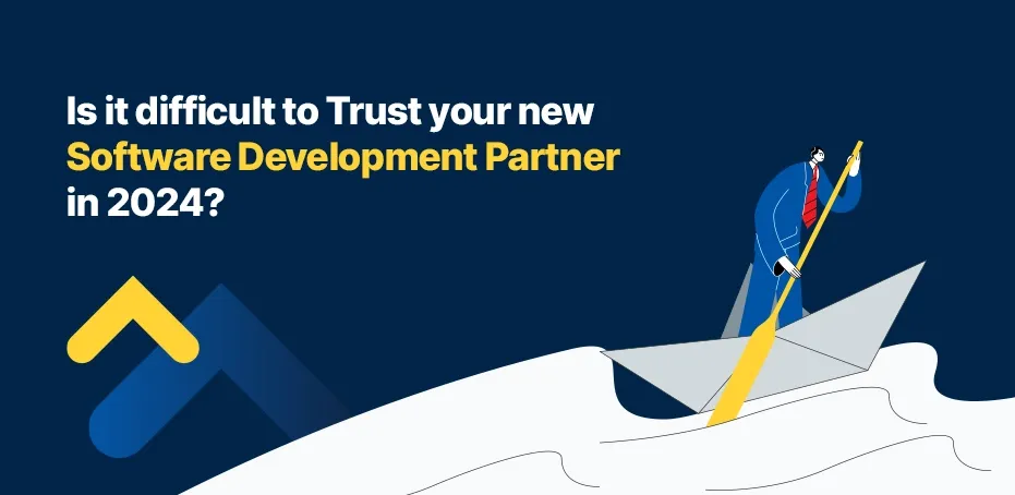 Is it Difficult to Trust Your New Software Development Partner in 2024?